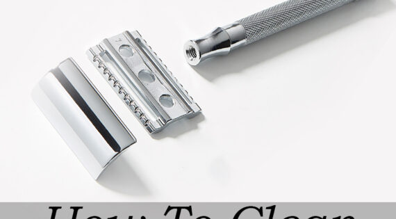 HOW TO MAINTAIN A SAFETY RAZOR